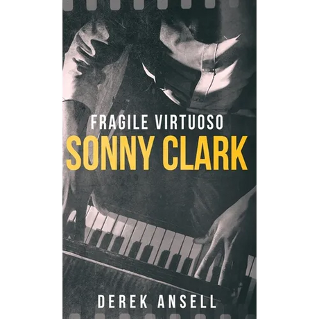 Sonny Clark - Fragile Virtuoso