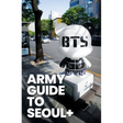ARMY Guide to Seoul +: An Essential Travel Guide to Korea for BTS Fans