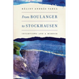 From Boulanger to Stockhausen: Interviews and a Memoir