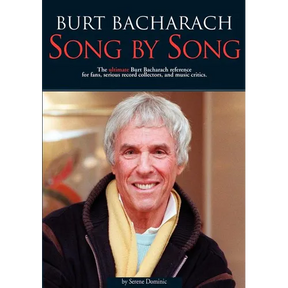 Burt Bacharach: Song by Song: The Ultimate Burt Bacharach Reference for Fans, Serious Record Collectors, and Music Critics.