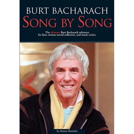 Burt Bacharach: Song by Song: The Ultimate Burt Bacharach Reference for Fans, Serious Record Collectors, and Music Critics.