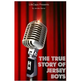 The True Story of the Jersey Boys: The Story Behind Frankie Valli and The Four Seasons