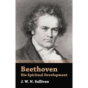 Beethoven - His Spiritual Development