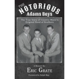 The Notorious Adams Boys: The True Story of Country Music's Original Band of Brothers
