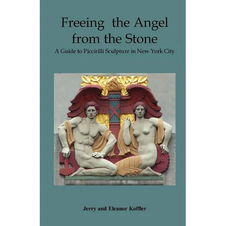 Freeing the Angel from the Stone a Guide to Piccirilli Sculpture in New York City