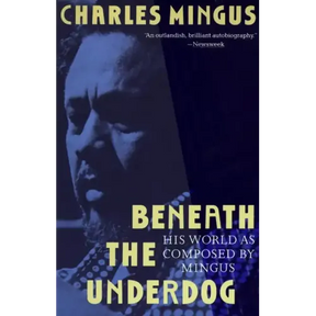 Beneath the Underdog: His World as Composed by Mingus