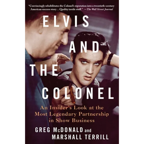 Elvis and the Colonel: An Insider's Look at the Most Legendary Partnership in Show Business
