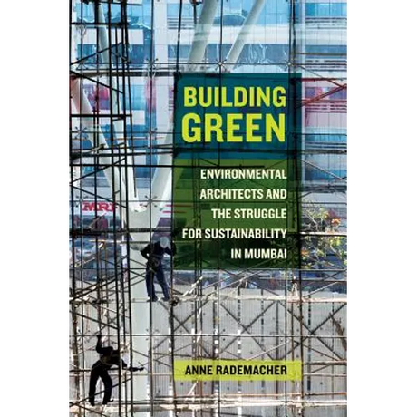 Building Green: Environmental Architects and the Struggle for Sustainability in Mumbai