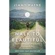 Walk to Beautiful: The Power of Love and a Homeless Kid Who Found the Way