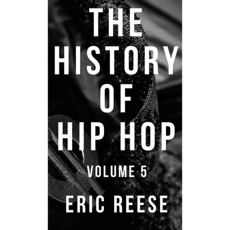 The History of Hip Hop: Volume 5