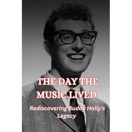 The Day the Music Lived: Rediscovering Buddy Holly's Legacy
