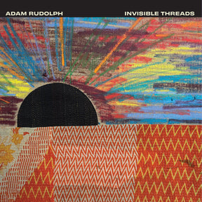 Adam Rudolph - Invisible Threads [Vinyl]