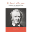 Richard Wagner: A Research and Information Guide
