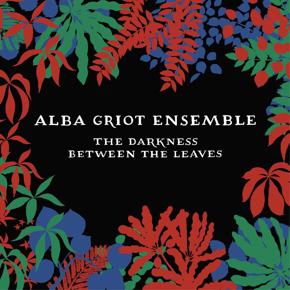 Alba Griot Ensemble The Darkness Between The Leaves [Music CDs]