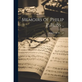 Memoirs of Philip P. Bliss ..