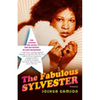 The Fabulous Sylvester: The Legend, the Music, the Seventies in San Francisco