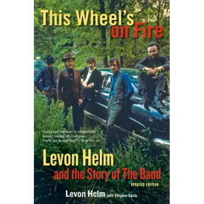 This Wheel's on Fire: Levon Helm and the Story of the Band