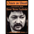 Chaos as Usual: Conversations About Rainer Werner Fassbinder