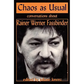 Chaos as Usual: Conversations About Rainer Werner Fassbinder