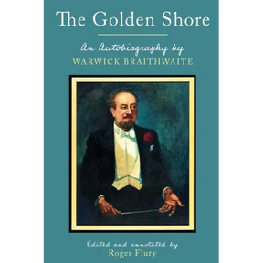 The Golden Shore: An Autobiography by Warwick Braithwaite
