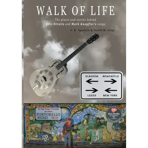 Walk Of Life: A walk through the places that inspired the songs and marked the history of Dire Straits and Mark Knopfler