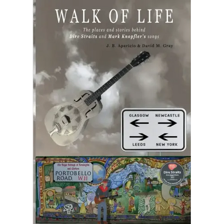 Walk Of Life: A walk through the places that inspired the songs and marked the history of Dire Straits and Mark Knopfler
