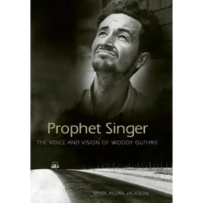Prophet Singer: The Voice and Vision of Woody Guthrie