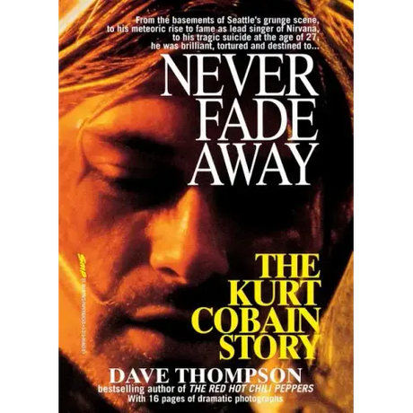 Never Fade Away: The Kurt Cobain Story