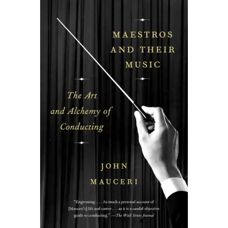 Maestros and Their Music: The Art and Alchemy of Conducting