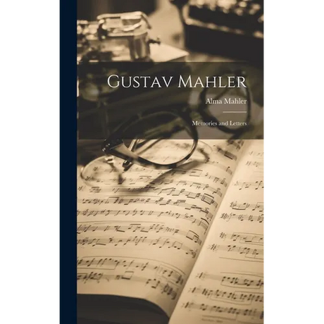 Gustav Mahler: Memories and Letters