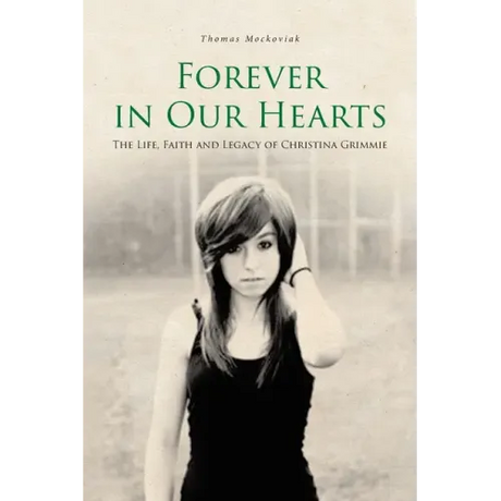 Forever in Our Hearts: The Life, Faith and Legacy of Christina Grimmie