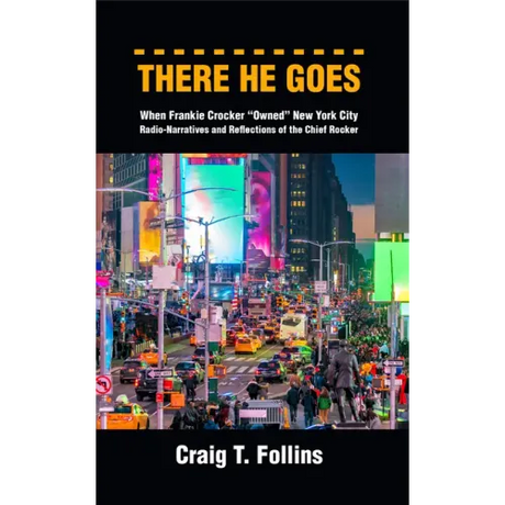 There He Goes: When Frankie Crocker "Owned" New York City: Radio-Narratives and Reflections of the Chief Rocker