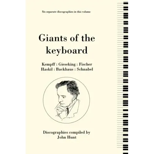 Giants of the Keyboard. 6 Discographies. Wilhelm Kempff, Walter Gieseking, Edwin Fischer, Clara Haskil, Wilhelm Backhaus, Artur Schnabel. [1994]