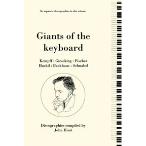 Giants of the Keyboard. 6 Discographies. Wilhelm Kempff, Walter Gieseking, Edwin Fischer, Clara Haskil, Wilhelm Backhaus, Artur Schnabel. [1994]