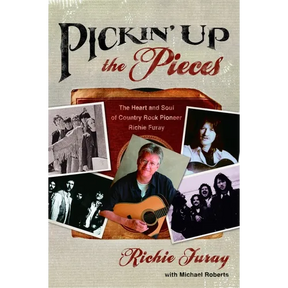 Pickin' Up the Pieces: The Heart and Soul of Country Rock Pioneer Richie Furay