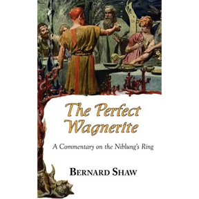 The Perfect Wagnerite - A Commentary on the Niblung's Ring