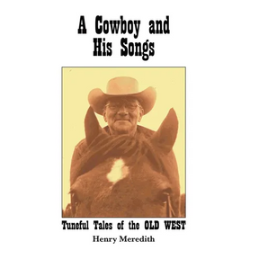 A Cowboy and His Songs: Tuneful Tales of the Old West