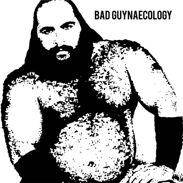 Bad Guynaecology (Vinyl)