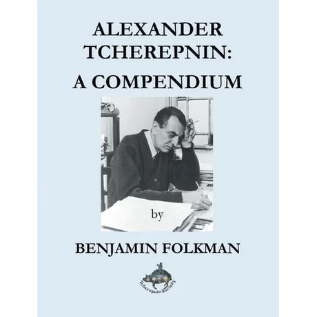 Alexander Tcherepnin: A Compendium