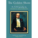 The Golden Shore: An Autobiography by Warwick Braithwaite