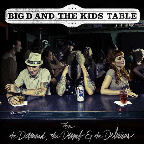 Big D & The Kids Table - For The Damned The Dumb & The Delirious [CD]