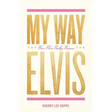 My Way: How Elvis Presley Became Elvis