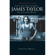 James Taylor: Long Ago and Far Away: His Life and Music