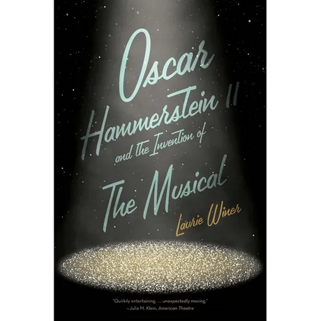 Oscar Hammerstein II and the Invention of the Musical