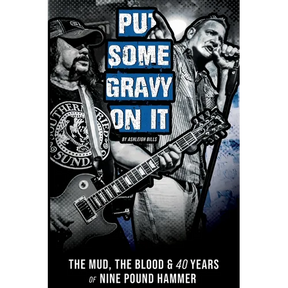 Put Some Gravy On It - The Mud, The Blood & 40 Years of Nine Pound Hammer