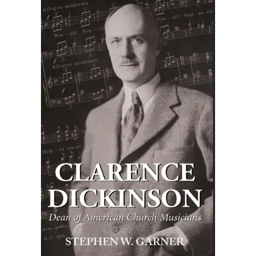 Clarence Dickinson: Dean of American Church Musicians