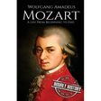 Mozart: A Life From Beginning to End