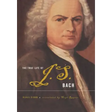 The True Life of Johann Sebastian Bach