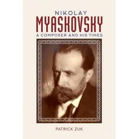 Nikolay Myaskovsky: A Composer and His Times