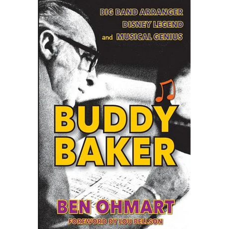 Buddy Baker: Big Band Arranger, Disney Legend & Musical Genius